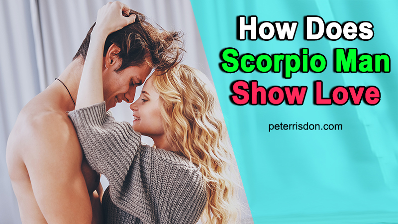 How Does Scorpio Man Show Love (With Top 5 Secret Ways)